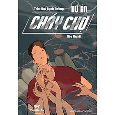 Dự Án Cháy Chợ ( Tiểu Thuyết) - Trần Đạt Bạch Dương