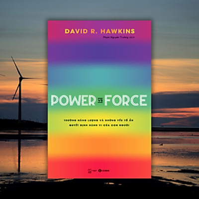 Power vs Force - Trường năng lượng và những yếu tố quyết định hành vi con người - David R.Hawkins -	NXB Thế giới 