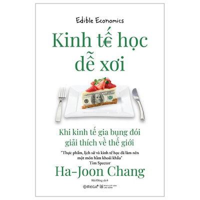 Sách - Kinh Tế Học Dễ Xơi - Khi Kinh Tế Gia Bụng Đói Giải Thích Về Thế Giới