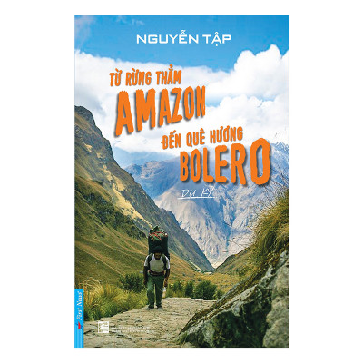 Combo 2 cuốn sách: Từ Rừng Thẳm AMAZON Đến Quê Hương BOLERO + Ở Lại Để Chờ Nhau