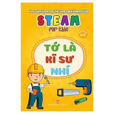 Sách - Steam For Kids - Tớ Là Kĩ Sư Nhí - Giáo Dục Sớm 3-6 Tuổi - NXB Phụ Nữ