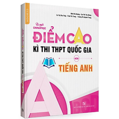Sách - Bí quyết chinh phục điểm cao kì thi THPT Quốc gia môn Tiếng Anh