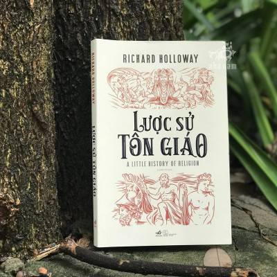 LƯỢC SỬ TÔN GIÁO - Richard Holloway - Loan Vũ dịch - (bìa mềm)