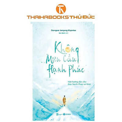 Sách - Không Mưu Cầu Hạnh Phúc: Một Hướng Dẫn Cho Thực Hành Pháp Sơ Khởi - Thái Hà Books