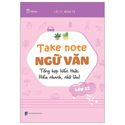 Sách - Take Note Ngữ Văn - Tổng Hợp Kiến Thức - Hiểu Nhanh, Nhớ Lâu! - Lớp 12