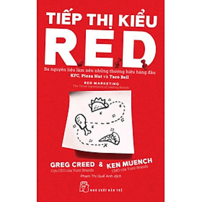 Tiếp Thị Kiểu R.E.D: Ba Nguyên Liệu Làm Nên Những Thương Hiệu Hàng Đầu KFC, Pizza Hut Và Taco Bell