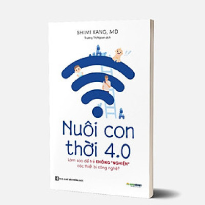 NUÔI CON THỜI 4.0: LÀM THẾ NÀO ĐỂ CON THÔI "NGHIỆN" CÁC THIẾT BỊ CÔNG NGHỆ? - SA0023