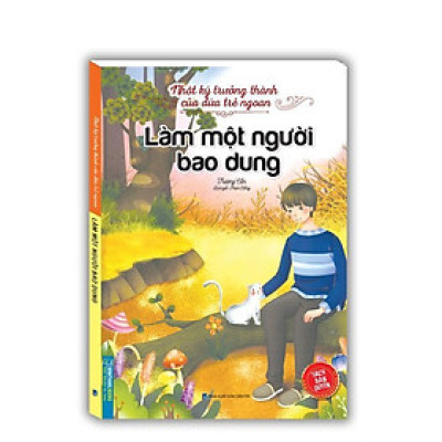 Sách - Nhật Ký Trưởng Thành Cúa Đứa Trẻ Ngoan - Làm Một Người Bao Dung - Minh Thắng
