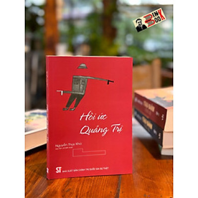 HỒI ỨC QUẢNG TRỊ - Nguyễn Thụy Kha - NXB Chính Trị Quốc Gia Sự Thật.