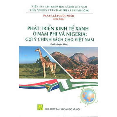 Phát Triển Kinh Tế Xanh Ở Nam Phi Và Nigeria: Gợi Ý Chính Sách Cho Việt Nam (Sách chuyên khảo) - PGS. TS. Lê Phước Minh chủ biên 