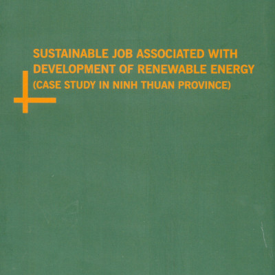 Việc Làm Bền Vững Gắn Với Việc Phát Triển Năng Lượng Tái Tạo (Nghiên Cứu Trường Hợp Tại Tỉnh Ninh Thuận) - TS. Trần Thị Tuyết chủ biên