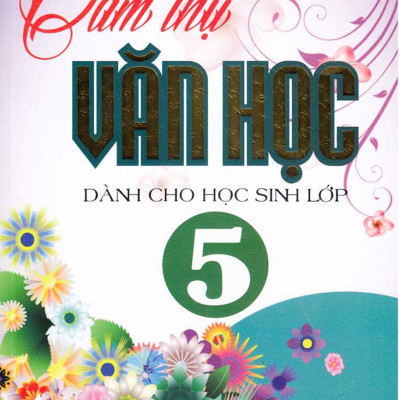 Cảm Thụ Văn Học Dành Cho Học Sinh Lớp 5 (Dùng Chung Cho Các Bộ SGK Hiện Hành) -HA