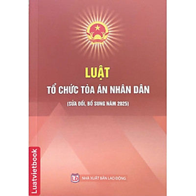  Luật Tổ Chức Toà Án Nhân Dân ( Sửa Đổi, Bổ Sung Năm 2025)