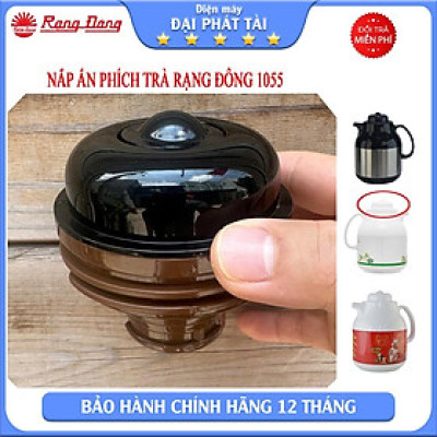 NẮP ẤN PHÍCH TRÀ RẠNG ĐÔNG 1055 - bộ linh kiện chính hãƞg