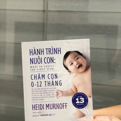 (Bìa cứng) HÀNH TRÌNH NUÔI CON - Chăm Con 0-12 Tháng - What To Expect The First Year - Heidi Murkoff