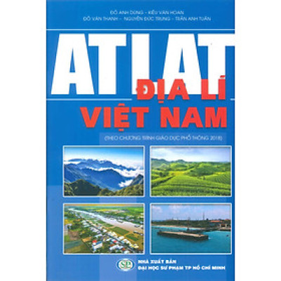 ATLAT ĐỊA LÍ VIỆT NAM (Theo Chương Trình Giáo Dục Phổ Thông 2018)