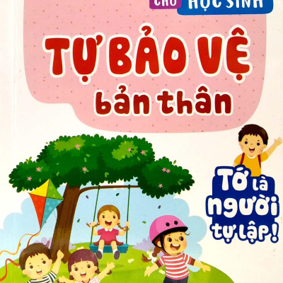 Kỹ Năng Sống Cho Học Sinh - Tự Bảo Vệ Bản Thân