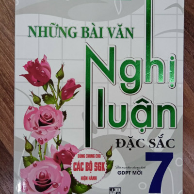 Sách - Những Bài Văn Nghị Luận Đặc Sắc Lớp 7 ( Biên soạn theo chương trình GDPT mới )
