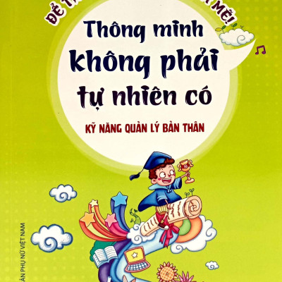 Kỹ Năng Quản Lý Bản Thân - Thông Minh Không Phải Tự Nhiên Có