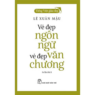 Vẻ Đẹp Ngôn Ngữ, Vẻ Đẹp Văn Chương (Tiếng Việt Giàu Đẹp) - Bản Quyền