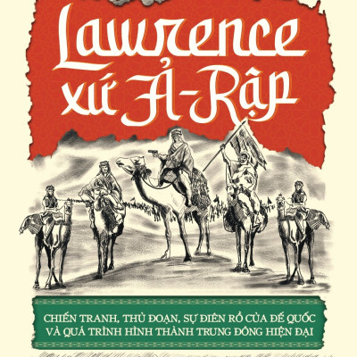 Lawrence Xứ Ả-Rập - Tác giả Scott Anderson