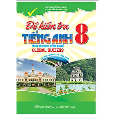 đề kiểm tra tiếng anh 8 (dùng kèm sgk kết nối tiếng anh 8 global success)