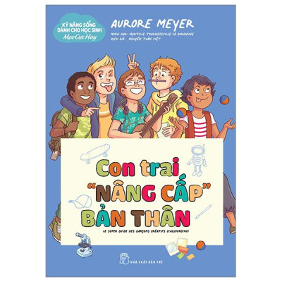 Kỹ Năng Sống Dành Cho Học Sinh - Mẹo Cực Hay - Con Trai "Nâng Cấp" Bản Thân