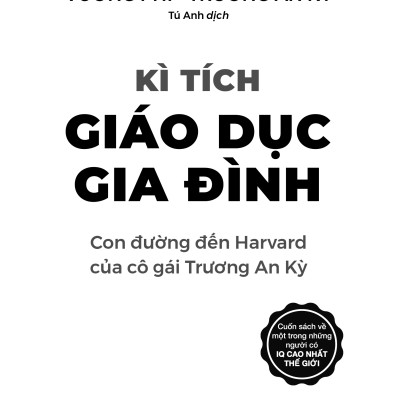 Kì Tích Giáo Dục Gia Đình - Con Đường Đến Harward Của Cô Gái Trương An Kỳ