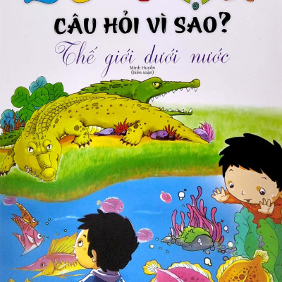 10 Vạn Câu Hỏi Vì Sao - Thế Giới Dưới Nước