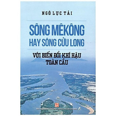Sông Mê Kông Hay Sông Cửu Long Với Biến Đổi Khí Hậu Toàn Cầu