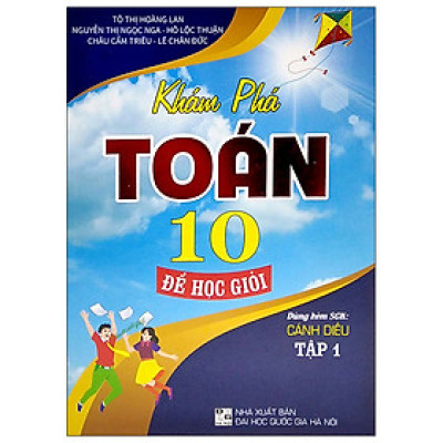 Khám Phá Toán Lớp 10 Để Học Giỏi - Tập 1 (Dùng Kèm SGK Cánh Diều)