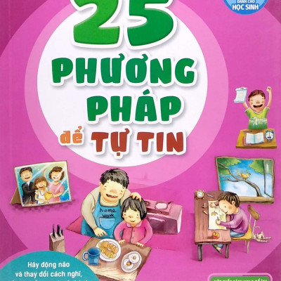 25 Phương Pháp Để Tự Tin - Rèn Luyện Kỹ Năng Sống Dành Cho Học Sinh (Tái Bản 2023)