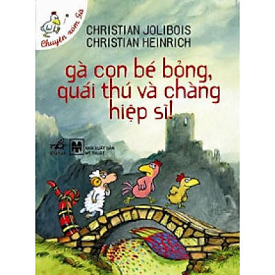 Gà Con Bé Bỏng, Quái Thú Và Chàng Hiệp Sĩ (Chuyện Xóm Gà) - Tái Bản 2014