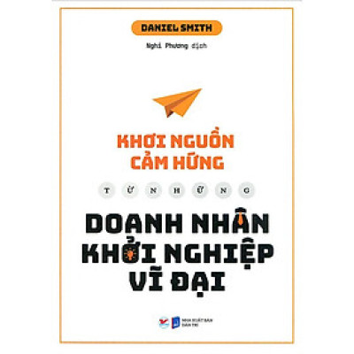 Khơi Nguồn Cảm Hứng Từ Những Doanh Nhân Khởi Nghiệp Vĩ Đại
