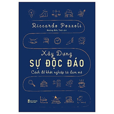 Một cuốn sách dành cho những ai muốn khởi nghiệp: Xây Dựng Sự Độc Đáo - Cách Để Khởi Nghiệp Từ Đam Mê