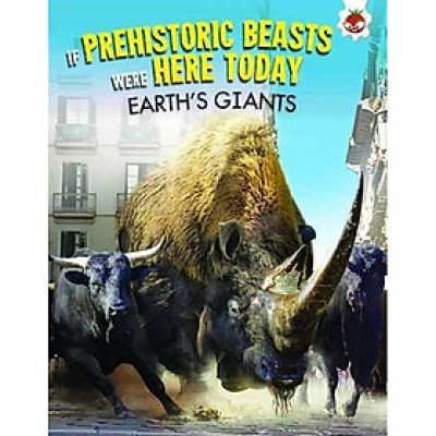 Sách tiếng Anh - If Prehistoric Beasts Were Here Today : Earth