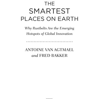 The Smartest Places On Earth: Why Rustbelts Are The Emerging Hotspots Of Global Innovation