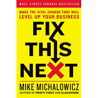Fix This Next - Make the Vital Change That Will Level Up Your Business