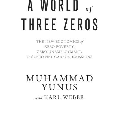A World Of Three Zeros: The New Economics Of Zero Poverty, Zero Unemployment, And Zero Net Carbon Emissions