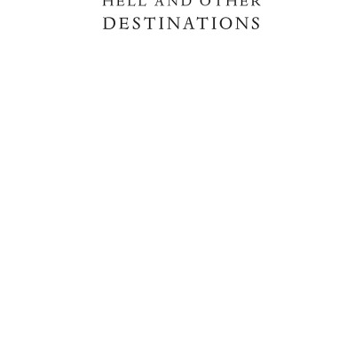 Hell And Other Destinations: A 21st-Century Memoir