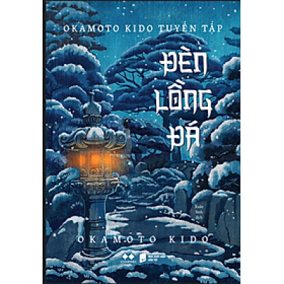 (Tặng kèm  Bookmark bế bồi)  ĐÈN LỒNG ĐÁ – Okamoto Kido – Xuân Xinh – Viva Books - NXB Dân Trí