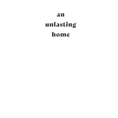 An Unlasting Home