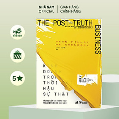 Sách - Kinh doanh trong thời đại hậu sự thật (Sean Pillot De Chenecey) (Nhã Nam Official)