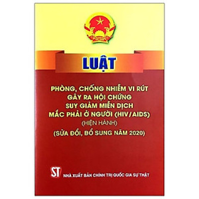 Luật Phòng, Chống Nhiễm Vi Rút Gây Ra Hội Chứng Suy Giảm Miễn Dịch Mắc Phải Ở Người (HIV/AIDS) (Hiện Hành) (Sửa Đổi, Bổ Sung Năm 2020)