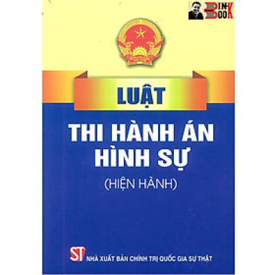 LUẬT THI HÀNH ÁN H.Ì.N.H S.Ự (hiện hành) – Quốc Hội - NXB Chính trị Quốc gia Sự thật – Bìa mềm
