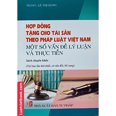 Hợp Đồng Tặng Cho Tài Sản Theo Pháp Luật Việt Nam - Một Số Vấn Đề Lý Luận Và Thực Tiễn