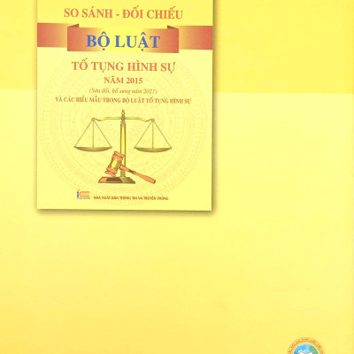 So Sánh-Đối Chiếu Bộ Luật Tố Tụng Hình Sự Năm 2015 (Sửa Đổi Bổ Sung Năm 2021) Và Các Biểu Mẫu Trong Bộ Luật Tố Tụng Hình Sự