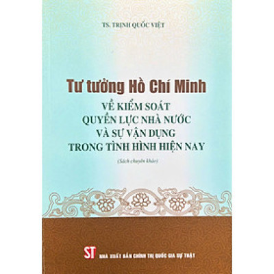 Tư tưởng Hồ Chí Minh về kiểm soát quyền lực nhà nước và sự vận dụng trong tình hình hiện nay