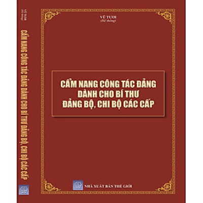 Cẩm Nang Công Tác Đảng Dành Cho Bí Thư Đảng Bộ, Chi  Bộ Các Cấp