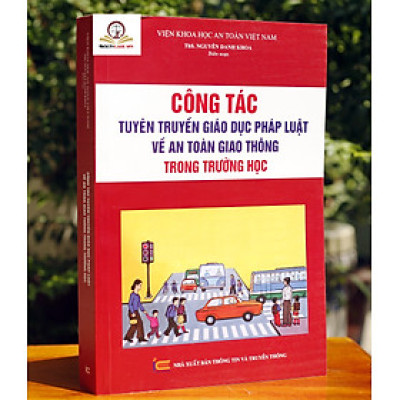 CÔNG TÁC TUYÊN TRUYỀN GIÁO DỤC PHÁP LUẬT VỀ AN TOÀN GIAO THÔNG TRONG TRƯỜNG HỌC